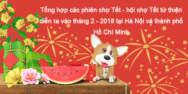 Tổng hợp các phiên chợ Tết - hội chợ Tết từ thiện diễn ra vào tháng 2 - 2018 tại Hà Nội và thành phố Hồ Chí Minh