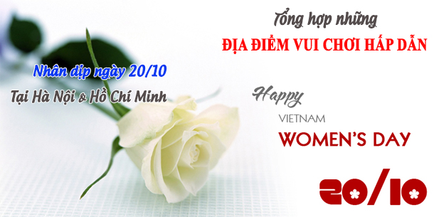 Tổng hợp những ĐỊA ĐIỂM VUI CHƠI HẤP DẪN nhân ngày 20-10 tại Hà Nội và Hồ Chí Minh