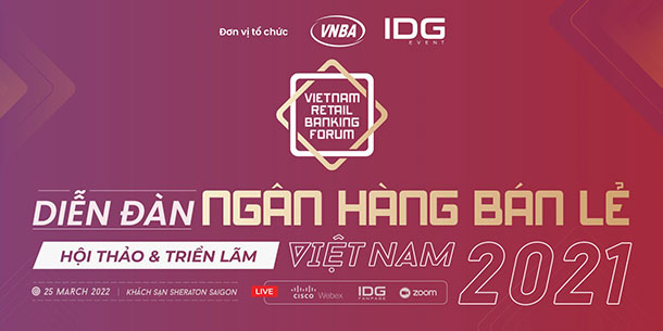 Diễn đàn hội thảo và triển lãm:  VIETNAM RETAIL BANKING FORUM 2021 