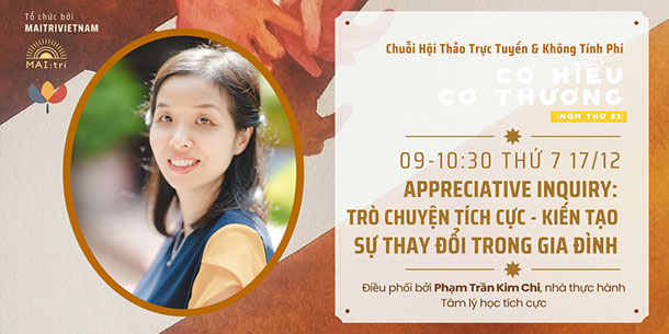 Hội thảo trực tuyến miễn phí - CHCT (Mùa 3) - Appreciative Inquiry: "Trò chuyện tích cực - Tạo sự thay đổi" cùng chị Kim Chi
