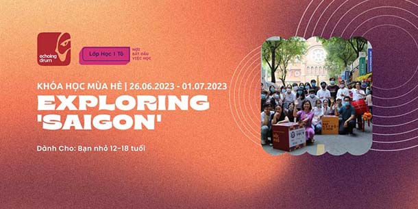Khóa học mùa Hè - Exploring Saigon - từ ngày 26.06 đến ngày 01.07.2023