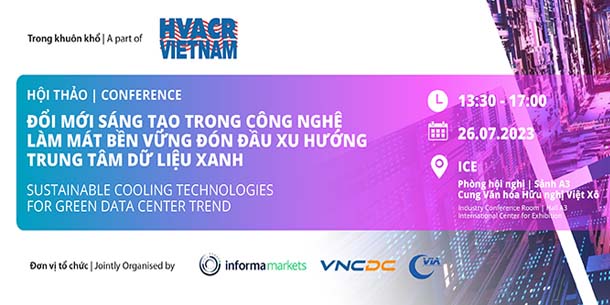 Hội thảo đổi mới sáng tạo trong Công nghệ làm mát bền vững đón đầu xu hướng trung tâm dữ liệu xanh - HVACR Vietnam 2023