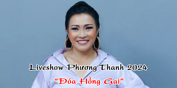 Nữ ca sĩ Phương Thanh tổ chức liveshow Đóa Hồng Gai vào ngày 25.05.2024 - Đánh dấu sự trở lại sau 17 năm