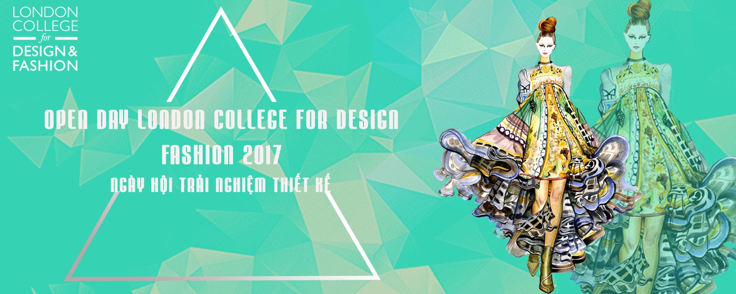 Ngày Hội Trải Nghiệm Thiết Kế - Open Day London college for design fashion 2017 