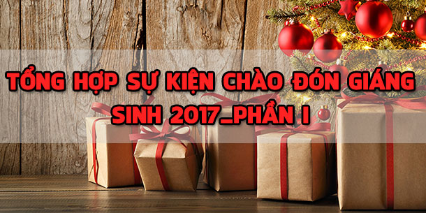 Tổng hợp sự kiện chào đón giáng sinh 2017_Phần I