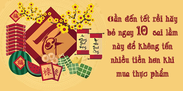 Gần đến tết rồi hãy bỏ ngay 10 sai lầm này để không tốn nhiều tiền hơn khi mua thực phẩm 