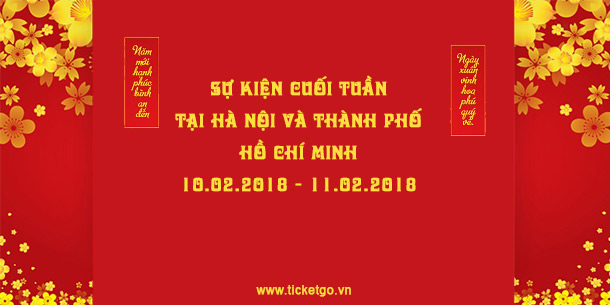 Sự kiện cuối tuần 10.02-11.02.2018 tại Hà Nội và thành phố Hồ Chí Minh