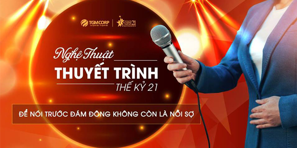 "Khóa học Nghệ Thuật Thuyết Trình Thế Kỷ 21" - Diễn giả Trần Đăng Triều