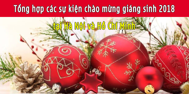 Tổng hợp các sự kiện chào mừng giáng sinh 2018 tại Hà Nội và Hồ Chí Minh