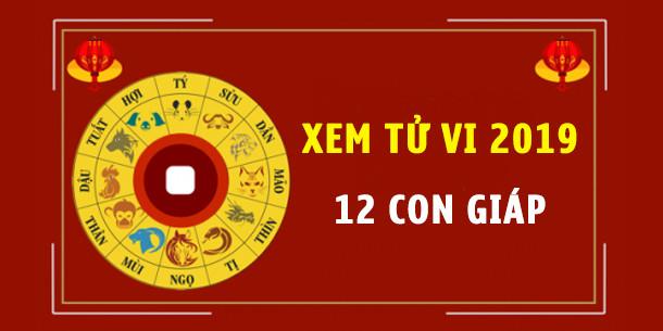 Xem tử vi 12 con giáp trong năm 2019 có gì đáng chú ý