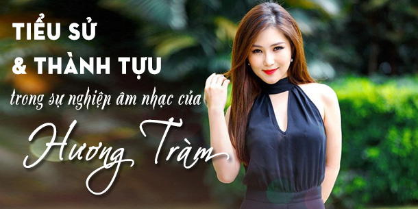 Tiểu sử và những thành tựu trong sự nghiệp âm nhạc của ca sĩ Hương Tràm