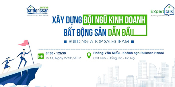 Expert Tallk No.15 Chủ đề: "XÂY DỰNG ĐỘI NGŨ KINH DOANH BẤT ĐỘNG SẢN DẪN ĐẦU"