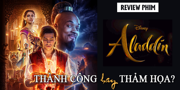 Review Phim ALADDIN 2019 - Thành công hay Thảm họa?