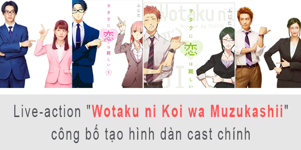 Live-action "Wotaku ni Koi wa Muzukashii" công bố tạo hình dàn cast chính