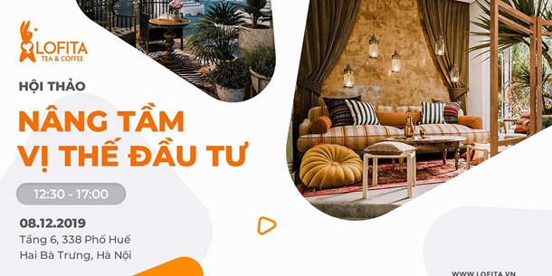 Hội thảo "Nâng tầm vị thế đầu tư cùng Lofita Tea & Coffee"