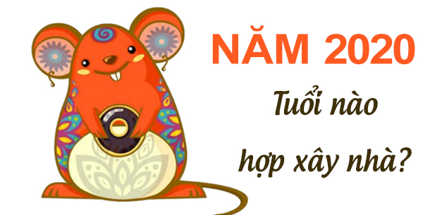 Tuổi nào thì nên xây nhà năm 2020 - Canh Tý