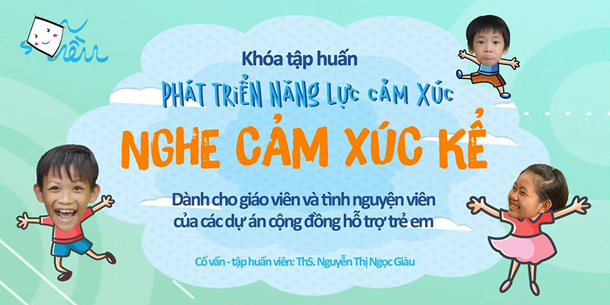 Khóa tập huấn Phát triển Năng lực Cảm xúc: NGHE CẢM XÚC KỂ