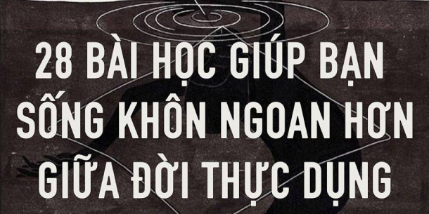 28 KINH NGHIỆM ĐẮT GIÁ GIÚP BẠN SỐNG KHÔN NGOAN HƠN GIỮA ĐỜI THỰC DỤNG