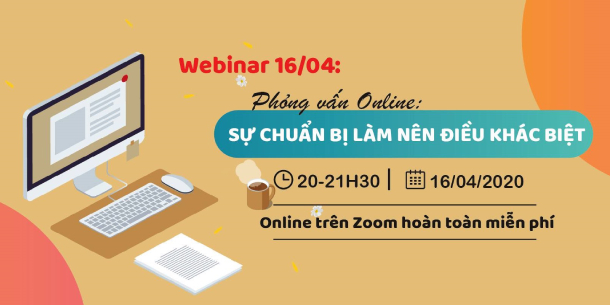 Webinar - "Phỏng vấn Online: Sự chuẩn bị làm nên điều khác biệt"