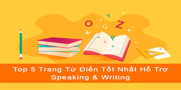 Top 5 Trang Từ Điển Tốt Nhất Hỗ Trợ Speaking Và Writing Mà Không Phải Ai Cũng Biết