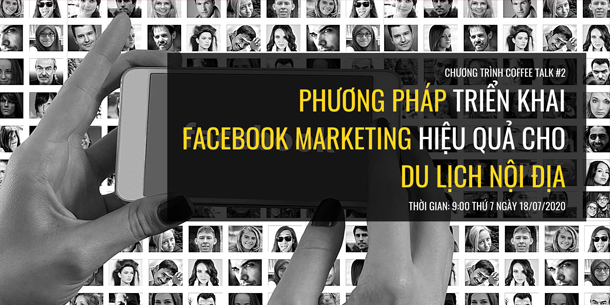 Buổi Offline Chủ Đề: Phương Pháp Triển Khai Facebook Marketing Hiệu Quả Cho Du Lịch