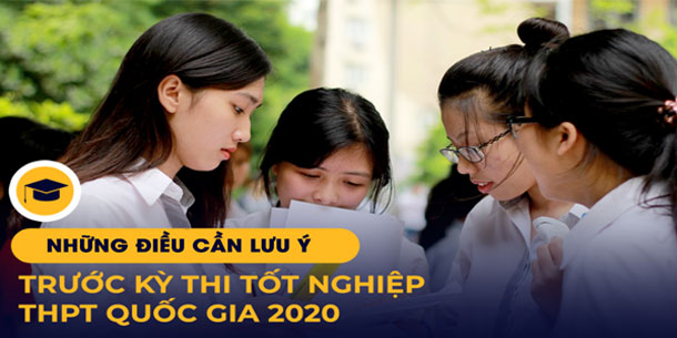 Những điều cần lưu ý trước kỳ thi tốt nghiệp THPT Quốc Gia 2020