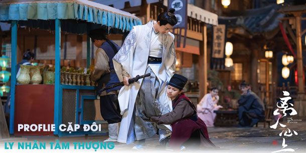 Profile của cặp đôi phim Ly Nhân Tâm Thượng đang gây bão màn ảnh  xứ Trung