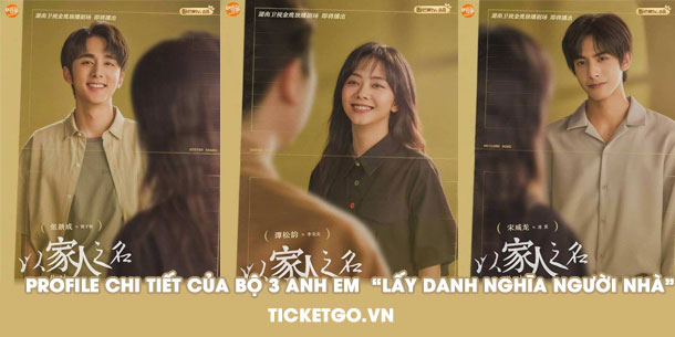 Profile chi tiết về bộ ba anh em trong bộ phim HOT 1000 độ: ''Lấy danh nghĩa Người Nhà''