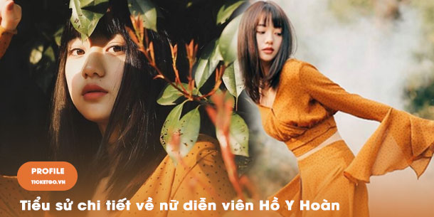 Tiểu sử chi tiết về nữ diễn viên Hồ Y Hoàn 