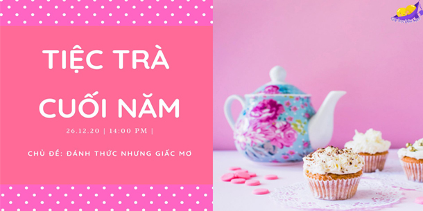 TIỆC TRÀ CUỐI NĂM "ĐÁNH THỨC NHỮNG GIẤC MƠ"