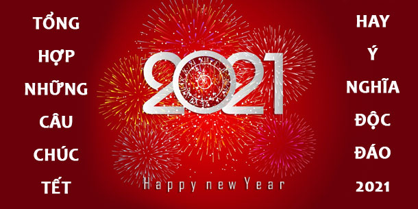 Tổng hợp những câu chúc Tết 2021 - Tết Tân Sử hay, độc và ý nghĩa