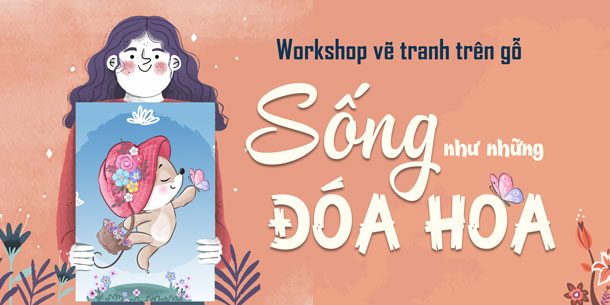 Workshop vẽ tranh trên gỗ: Sống như những đóa hoa