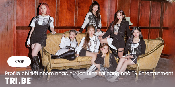 Profile chi tiết nhóm nhạc nữ Tân Binh tài năng nhà TR Entertainment TRI.BE