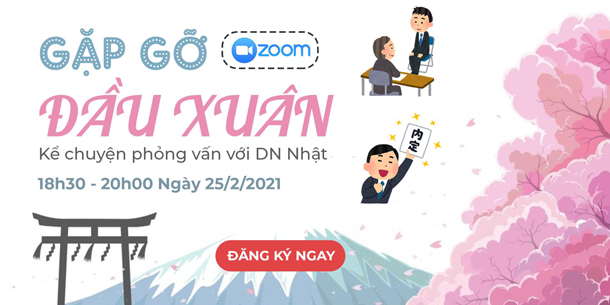 Webinar chia sẻ kỹ năng - Gặp nhau đầu xuân, kể chuyện phỏng vấn với doanh nghiệp Nhật