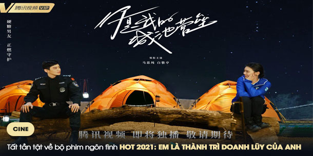 Tất tần tật về bộ phim ngôn tình HOT 2021: EM LÀ THÀNH TRÌ DOANH LŨY CỦA ANH