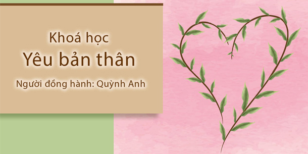 Khoá học: Self-Love: Yêu thương bản thân - Chữa lành và Kết nối