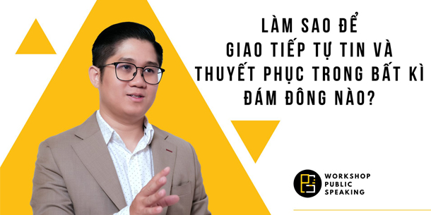 WorkShop - Bí quyết giao tiếp TỰ TIN và NỔI BẬT mà không sợ bị đánh giá