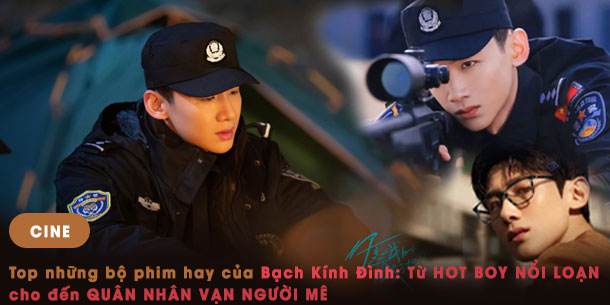 Top những bộ phim hay của Bạch Kính Đình: Từ HOT BOY NỔI LOẠN cho đến QUÂN NHÂN VẠN NGƯỜI MÊ