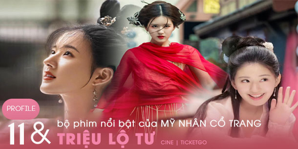 Profile của mỹ nhân cổ trang Triệu Lộ Tư và TOP 11 bộ phim nổi bật