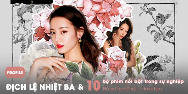 Tiểu sử của mỹ nhân Tân Cương Địch Lệ Nhiệt Ba và top 10 bộ phim nổi bật trong sự nghiệp