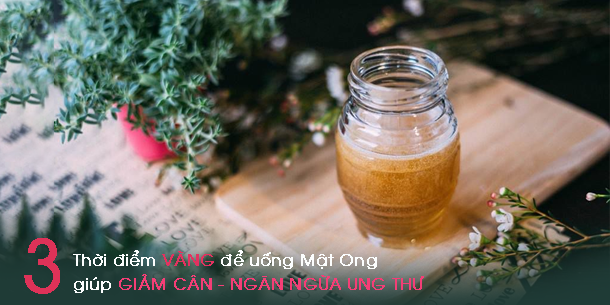 3 "THỜI ĐIỂM VÀNG" để uống mật ong, giúp giảm béo ngăn ngừa ung thư