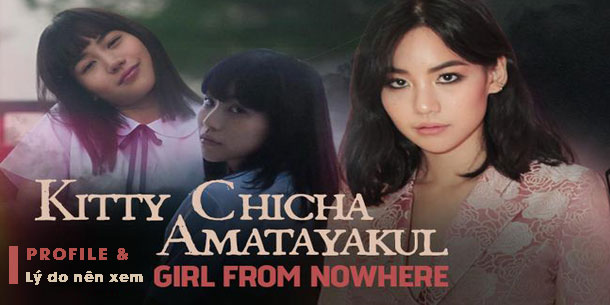 Profile khủng của nữ chính Girl From Nowhere Kitty Chicha và 3 lý do bạn nhất định không thể bỏ lỡ bộ phim đang nổi rần rần này.