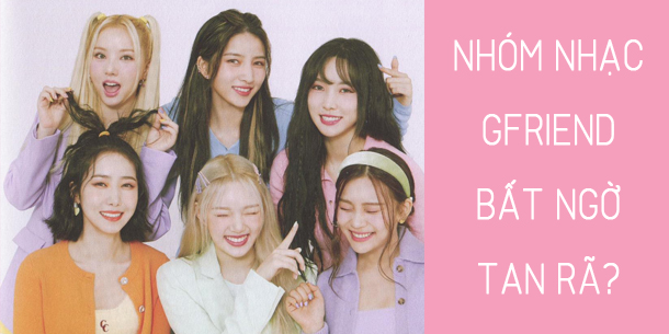 Tin sốc - Nhóm nhạc nữ Hàn Quốc GFRIEND bất ngờ tan rã sau 6 năm hoạt động