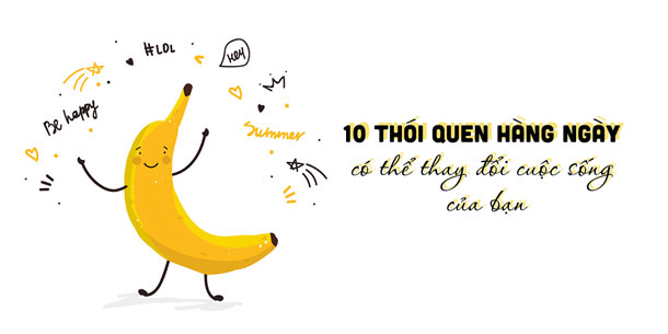 Thử thách sống tốt hơn mỗi ngày: 10 thói quen đơn giản thay đổi cuộc sống của bạn