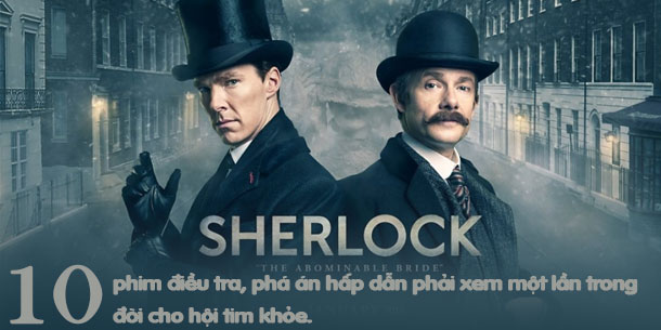 10 bộ phim điều tra, phá án hấp dẫn phải xem một lần trong đời cho hội tim khỏe.