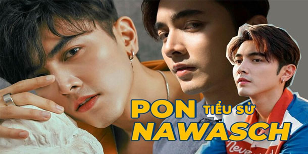 Tiểu sử và những bộ phim truyền hình ấn tượng  về tài năng MỚI của điện ảnh THÁI Pon Nawasch