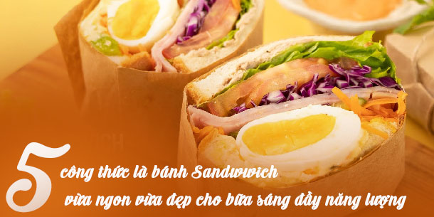 5 công thức làm bánh mì SANDWICH siêu ngon, siêu đẹp cho bữa sáng đầy năng lượng