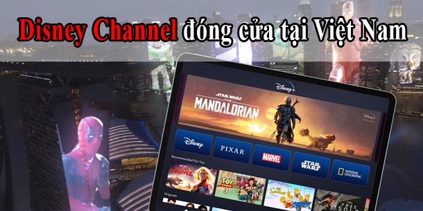 Disney Channel đóng cửa tại Việt Nam từ ngày 1-10-2021, chính thức rút khỏi Đông Nam Á và Hồng Kông