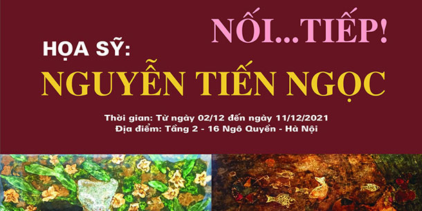 Sự kiện triển lãm tranh: Nối Tiếp - Họa sĩ Nguyễn Tiến Ngọc