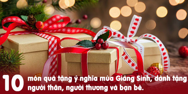 Gợi ý 10 món quà giáng sinh ý nghĩa, ấm áp dành cho người thân, người thương và bạn bè.
